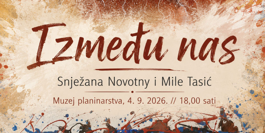 Muzej planinarstva: Otvaranje izložbe Snježane Novotny i Mile Tasića „Između nas“